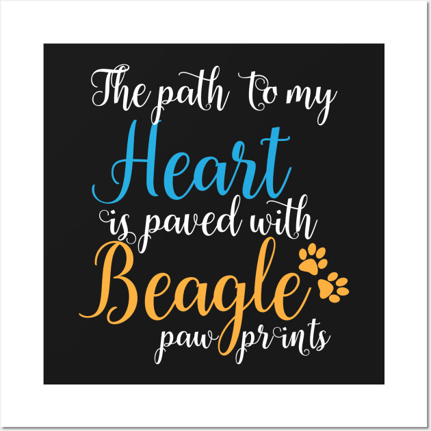 The path to my heart is paved with beagle pawprints Wall Art by doglover21